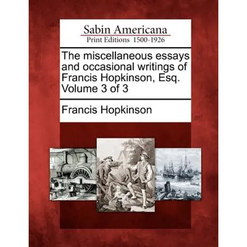 The Miscellaneous Essays and Occasional Writings of Francis Hopkinson, Esq. Volume 3 of 3