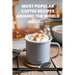 Most Popular Coffee Recipes Around The World Book: From Espresso Martini To Irish Coffee To Japanese Matcha Latte - Uncover the Secrets of Coffee from