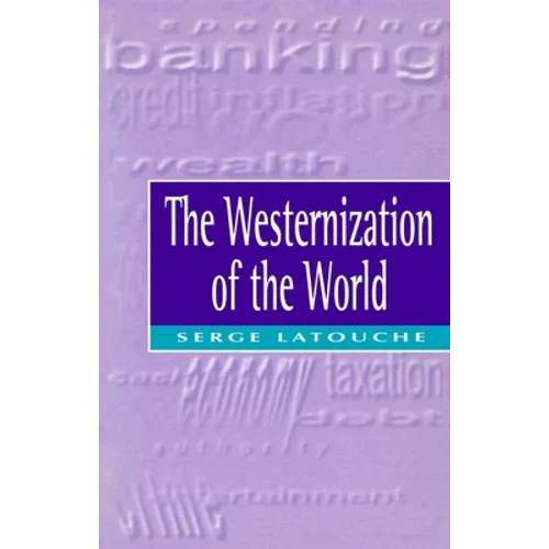 The Westernization of the World: Significance, Scope and Limits of the Drive Towards Global Uniformity