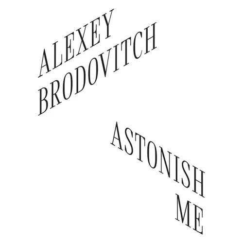 Alexey Brodovitch: Astonish Me