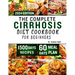 The Complete Cirrhosis Diet Cookbook for Beginners 2024: Quick, Easy and Delicious Beginners friendly Recipes to improve your Liver health and Overall