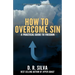How to Overcome Sin: A Practical Guide to Freedom
