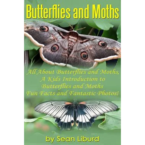 Butterflies and Moths: All about Butterflies and Moths, a Kids Introduction to Butterflies and Moths-Fun Facts and Fantastic Photos!