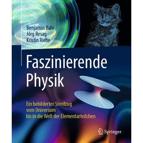 Faszinierende Physik: Ein Bebilderter Streifzug Vom Universum Bis in Die Welt Der Elementarteilchen
