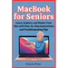 MacBook Seniors Guide: Learn, Explore, and Master Your Mac with Step-by-Step Instructions and Troubleshooting Tips