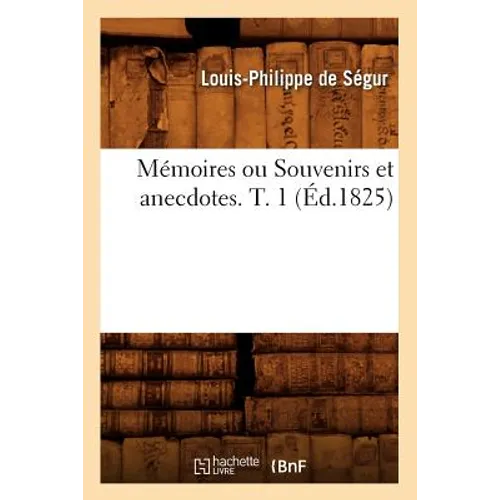 Mémoires Ou Souvenirs Et Anecdotes. T. 1 (Éd.1825)