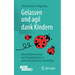 Gelassen Und Agil Dank Kindern: Marienkäfermomente - Ein Erfolgsgeheimnis Zu Mehr Achtsamkeit Im Elternalltag