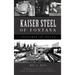 Kaiser Steel of Fontana: Together We Build