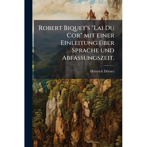 Robert Biquet's "Lai Du Cor" mit einer Einleitung über Sprache und Abfassungszeit.