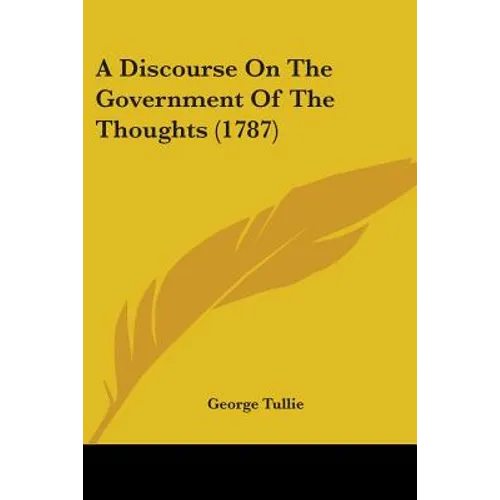 A Discourse On The Government Of The Thoughts (1787)