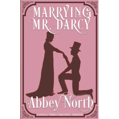 Marrying Mr. Darcy: A Sensual "Pride & Prejudice" Variation