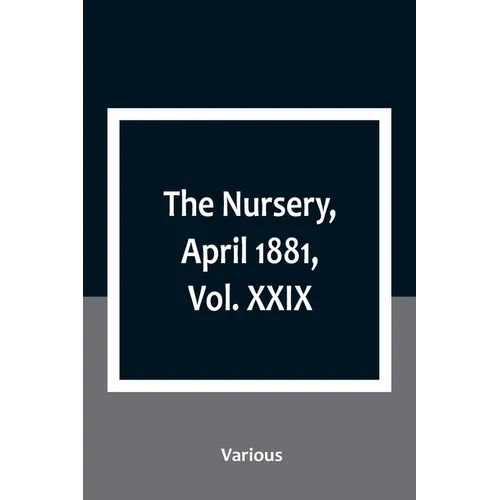 The Nursery, April 1881, Vol. XXIX