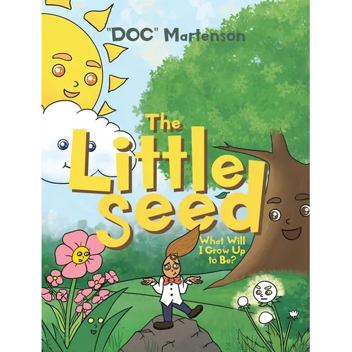 The Little Seed: What Will I Grow Up to Be?