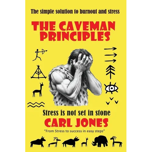 The Caveman Principles - second edition: Get rid of everyday stress
