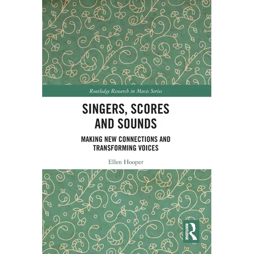 Singers, Scores and Sounds: Making New Connections and Transforming Voices