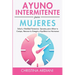 Ayuno Intermitente Para Mujeres: Salud Y Vitalidad Femenina: Secretos Para Afinar Tu Cuerpo, Renovar Tu Energía Y Equilibrar Tus Hormonas