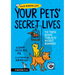 Your Pets Secret Lives: The Truth Behind Your Pets' Wildest Behaviors
