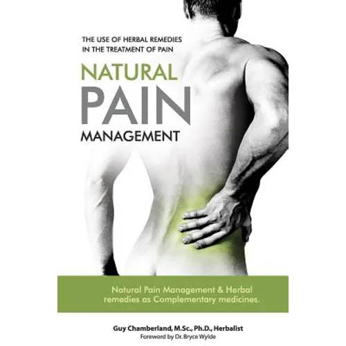 The Use of Herbal Remedies in the Treatment of Pain: Natural Pain Management & Herbal Remedies as Complementary Medicines