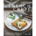 Fabulous French Crepe Recipes: An Illustrated Cookbook of Sweet Savory Crepe Ideas!