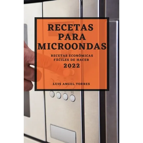 Recetas Para Microondas 2022: Recetas Económicas Fáciles de Hacer