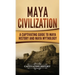 Maya Civilization: A Captivating Guide to Maya History and Maya Mythology