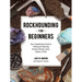 Rockhounding for Beginners: Your Comprehensive Guide to Finding and Collecting Precious Minerals, Gems, Geodes, & More