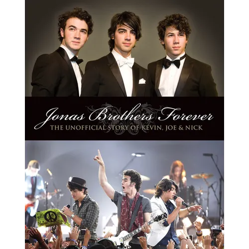 Jonas Brothers Forever: The Unofficial Story of Kevin, Joe and Nick