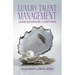 Luxury Talent Management: Leading and Managing a Luxury Brand