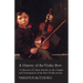A History of the Violin Bow - A Selection of Classic Articles on the Origins and Development of the Bow (Violin Series)