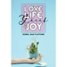 Love, Life, Grief and Joy