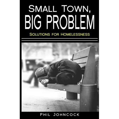 small town, BIG PROBLEM: Solutions for Homelessness