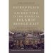 Sacred Place and Sacred Time in the Medieval Islamic Middle East: A Historical Perspective