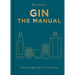 Gin the Manual: How to Enjoy Gin in All Its Forms