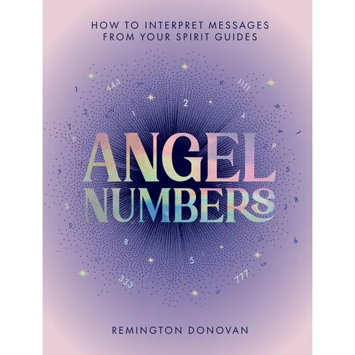 Angel Numbers: How to Interpret Messages from Your Spirit Guides