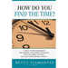 How Do You Find The Time?: A Guide To Time Management And Personal Development Techniques That Can Double Efficiency And Lead To Professional Growth.