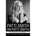 Patti Smith on Patti Smith: Interviews and Encounters