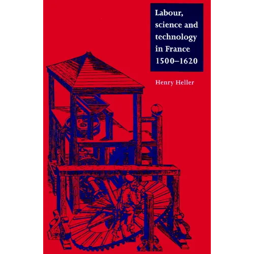 Labour, Science and Technology in France, 1500 1620