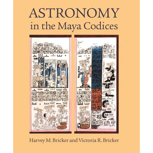 Astronomy in the Maya Codices: Memoirs, American Philosophical Society (Vol. 265)