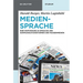 Mediensprache: Eine Einführung in Sprache Und Kommunikationsformen Der Massenmedien