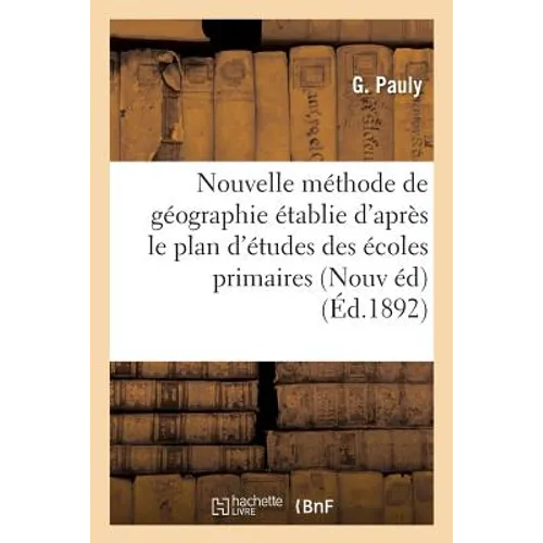 Nouvelle méthode de géographie: établie d'après le plan d'études des écoles primaires: supérieures et de l'enseignement secondaire arrêtés des 18 janv