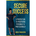 Secure Success: A Proven Plan to Prospering Personally & Professionally