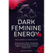 Dark Feminine Energy: Reclaiming Authenticity: Harnessing Inner Alchemy, Strengthening Boundaries, and Delving into the Mystical Depths of F