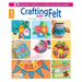 Crafting with Felt: 31 Colorful Creations to Make Everyone Smile!; Home Decor; Baby; Kids; School