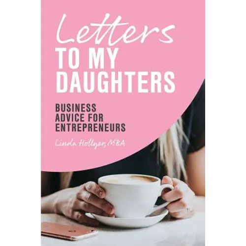 Letters to My Daughters, Business Advice for Entrepreneurs
