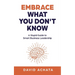 Embrace What You Don't Know: A Stupid Guide to Smart Business Leadership