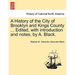 A History of the City of Brooklyn and Kings County ... Edited, with Introduction and Notes, by A. Black.