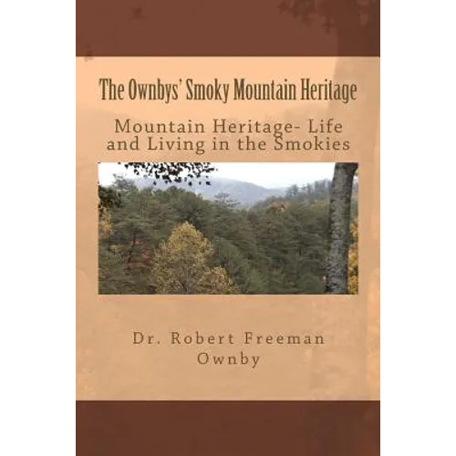 The Ownbys' Smoky Mountain Heritage: Mountain Life and Living in the Smokies