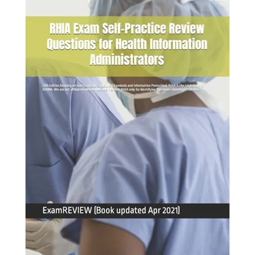 RHIA Exam Self-Practice Review Questions for Health Information Administrators: 2015 Edition (with 70 questions focusing on Data Content, Structure, S