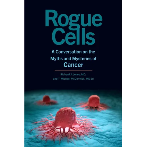 Rogue Cells: A Conversation on the Myths and Mysteries of Cancer