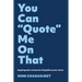 You can "Quote" me on that: Inspiring short stories for living life on your terms